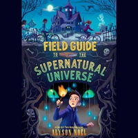 Field Guide to the Supernatural Universe - Alyson Noël