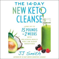 The 14 Day New Keto Cleanse : Lose Up to 15 Pounds in 2 Weeks with Delicious Meals and Low Sugar Smoothies - J. J. Smith