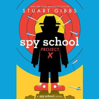 Spy School Project X : Spy School - Stuart Gibbs