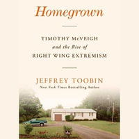 Homegrown : Timothy McVeigh and the Rise of Right-Wing Extremism - Jeffrey Toobin