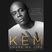 Share My Life : A Journey of Love, Faith and Redemption - Kem