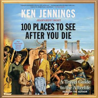 100 Places to See After You Die : A Travel Guide to the Afterlife - Ken Jennings