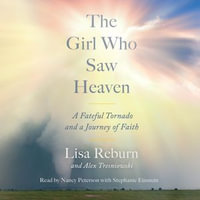 The Girl Who Saw Heaven : A Fateful Tornado and a Journey of Faith - Nancy Peterson