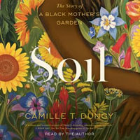 Soil : The Story of a Black Mother's Garden - Camille T Dungy