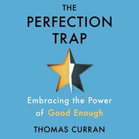 The Perfection Trap : Embracing the Power of Good Enough - Thomas Curran