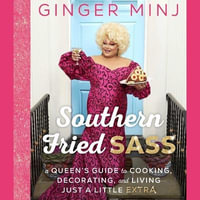 Southern Fried Sass : A Queen's Guide to Cooking, Decorating, and Living Just a Little Extra - Ginger Minj