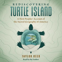 Rediscovering Turtle Island : A First Peoples' Account of the Sacred Geography of America - Taylor Keen