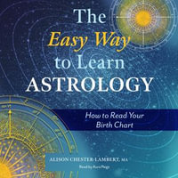 The Easy Way to Learn Astrology : How to Read Your Birth Chart - Aura Paige