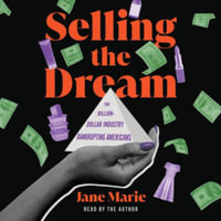 Selling the Dream : The Billion-Dollar Industry Bankrupting Americans - Jane Marie