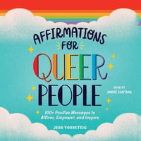 Affirmations for Queer People : 100+ Positive Messages to Affirm, Empower, and Inspire - Jess Vosseteig