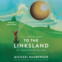 To the Linksland (30th Anniversary Edition) - Michael Bamberger