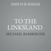 To the Linksland (30th Anniversary Edition) : (30th Anniversary Edition) - Michael Bamberger