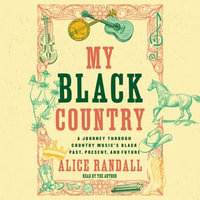 My Black Country : A Journey Through Country Music's Black Past, Present, and Future - Alice Randall