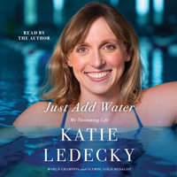 Just Add Water : My Swimming Life - Katie Ledecky
