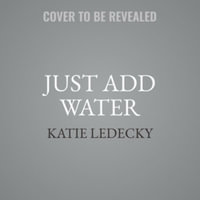 Just Add Water : My Swimming Life - Katie Ledecky