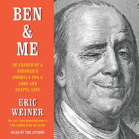 Ben & Me : In Search of a Founder's Formula for a Long and Useful Life - Eric Weiner