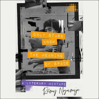 Only Stars Know the Meaning of Space : A Literary Mixtape - Rémy Ngamije