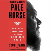 Code Name : Pale Horse: How I Went Undercover to Expose America's Nazis - Michelle Shephard