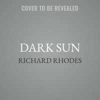 Dark Sun : The Making of the Hydrogen Bomb - Richard Rhodes