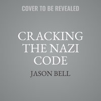 Cracking the Nazi Code : The Untold Story of Canada's Greatest Spy - Jason Bell