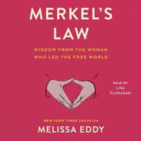 Merkel's Law : Wisdom from the Woman Who Led the Free World - Lisa Flanagan