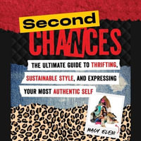 Second Chances : The Ultimate Guide to Thrifting, Sustainable Style, and Expressing Your Most Authentic Self - Macy Eleni