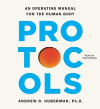 Protocols : An Operating Manual for the Human Body - Andrew D. Huberman