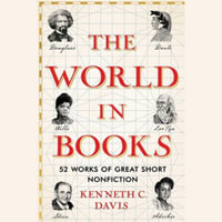 The World in Books : 52 Works of Great Short Nonfiction - Kenneth C. Davis