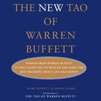 The New Tao of Warren Buffett : Wisdom from Warren Buffett to Guide You to Wealth and Make the Best Decisions About Life and Money - Mary Buffett