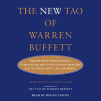 The New Tao of Warren Buffett : Wisdom from Warren Buffett to Guide You to Wealth and Make the Best Decisions about Life and Money - David Clark