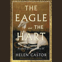 The Eagle and the Hart : The Tragedy of Richard II and Henry IV - Helen Castor