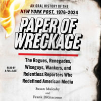 Paper of Wreckage : An Oral History of the New York Post, 1976-2024 - Frank Digiacomo