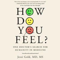 How Do You Feel? : One Doctor's Search for the Emotional Heart of Medicine - Jessi Gold