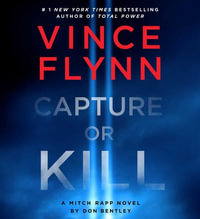 Capture or Kill : A Mitch Rapp Novel by Don Bentley - Vince Flynn