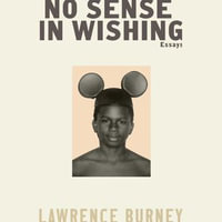 No Sense in Wishing : Essays - Lawrence Burney