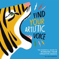 Find Your Artistic Voice : The Essential Guide to Working Your Creative Magic - Lisa Congdon