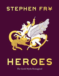 Heroes: The Greek Myths Reimagined : Hardcover Gift Edition - Stephen Fry