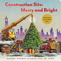 Construction Site: Merry and Bright : A Christmas Lift-the-Flap Book - AG Ford