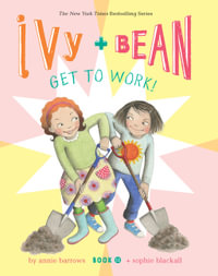 Ivy and Bean Get to Work! : Ivy and Bean - Annie Barrows