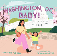 Washington, DC, Baby! - Feather Flores