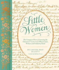 Little Women : Complete Novel, Featuring Letters and Ephemera from the Characters' Correspondence, Written and Folded by Hand - Barbara Heller