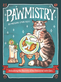 Pawmistry : Unlocking the Secrets of the Universe with Cats - Megan Lynn Kott