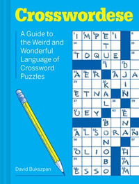 Crosswordese : The Weird and Wonderful Language of Crossword Puzzles - David Bukszpan