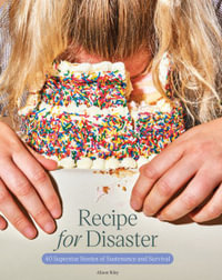 Recipe for Disaster : 40 Superstar Stories of Sustenance and Survival - Alison Riley