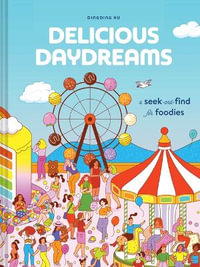 Delicious Daydreams : A Seek-and-Find for Foodies - Dingding Hu