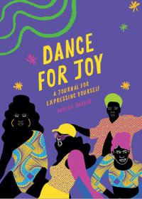 Dance for Joy Journal : A Journal for Expressing Yourself - Aurelia Durand