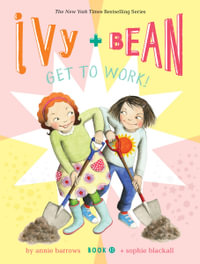 Ivy and Bean Get to Work! : Ivy & Bean : Book 12 - Annie Barrows