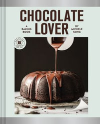 Chocolate Lover : A Baking Book—Decadent Treats - Michele Song