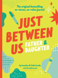 Just Between Us: Father & Daughter : A No-Stress, No-Rules Journal - Jonathan Jacobs