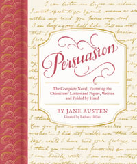 Persuasion : The Complete Novel, Featuring the Characters' Letters and Papers, Written and Folded by Hand - Barbara Heller